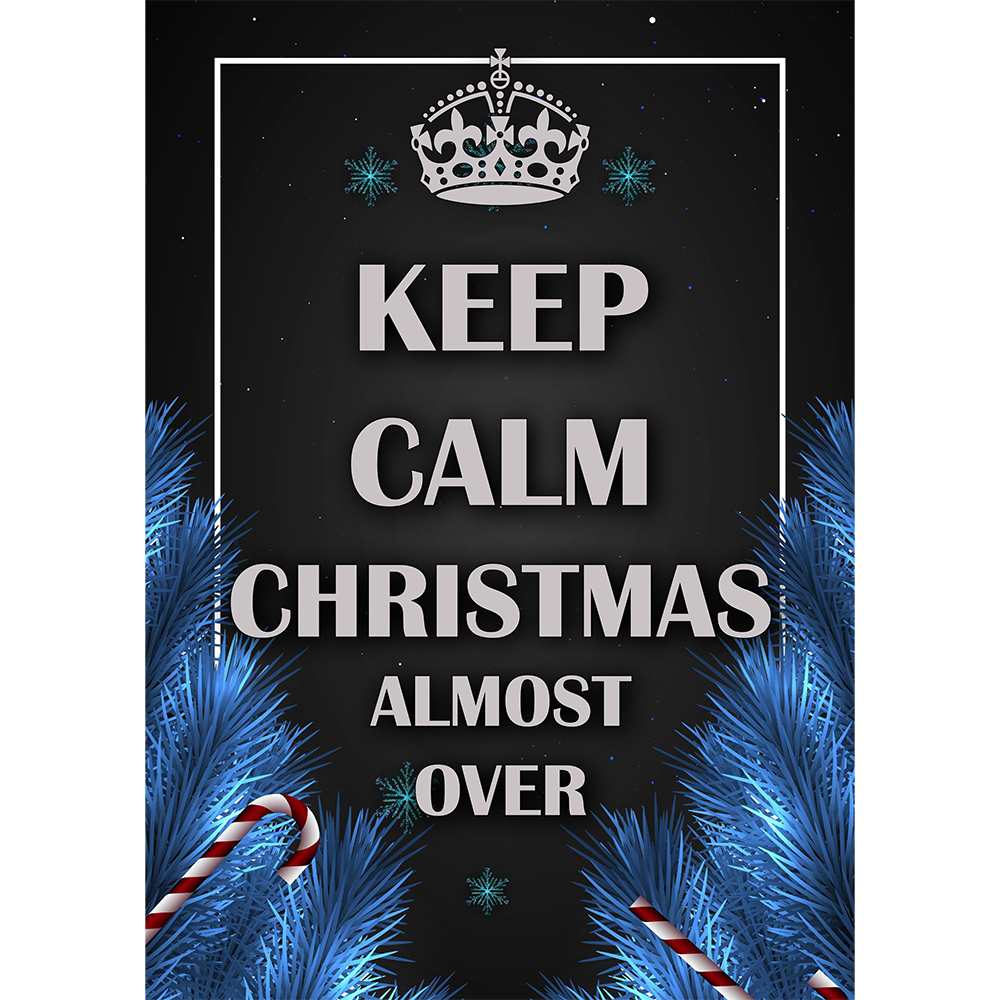 Keep Calm. Christmas Almost Over