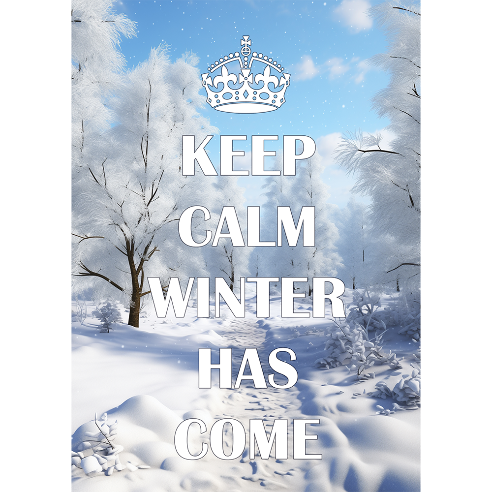 Keep Calm. Winter has Come