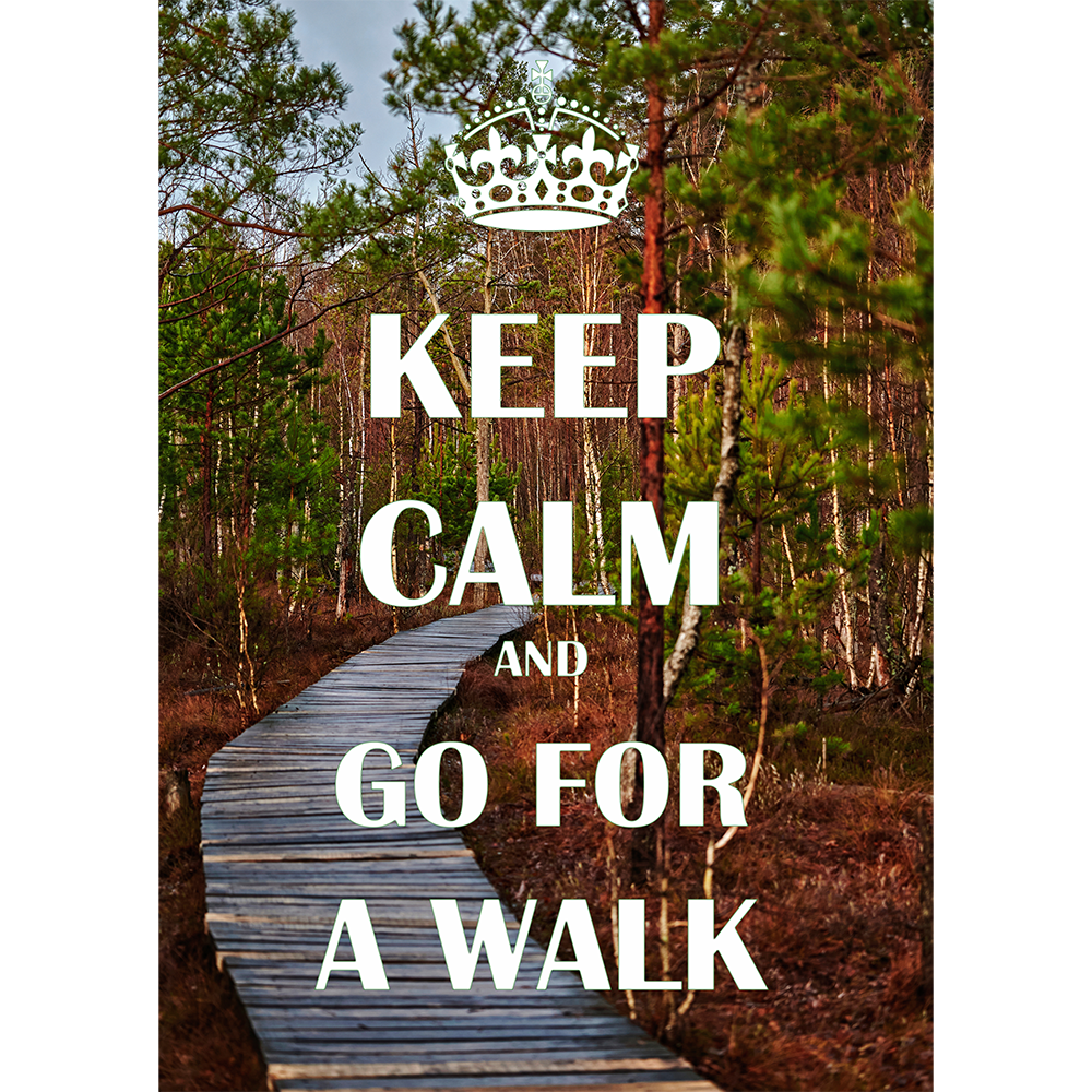 Keep Calm. Go for a Walk