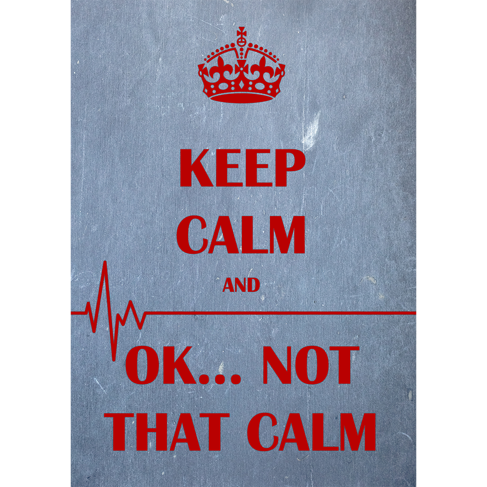 Keep Calm. Not That Calm